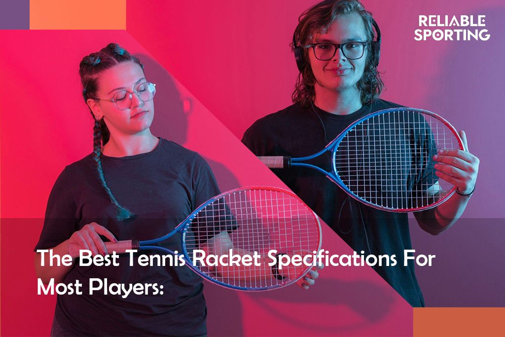 The Best Tennis Racket Specifications For Most Players