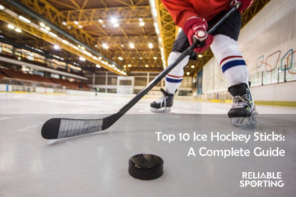 10 Best Ice Hockey Sticks Of 2024 A Complete Guide For All